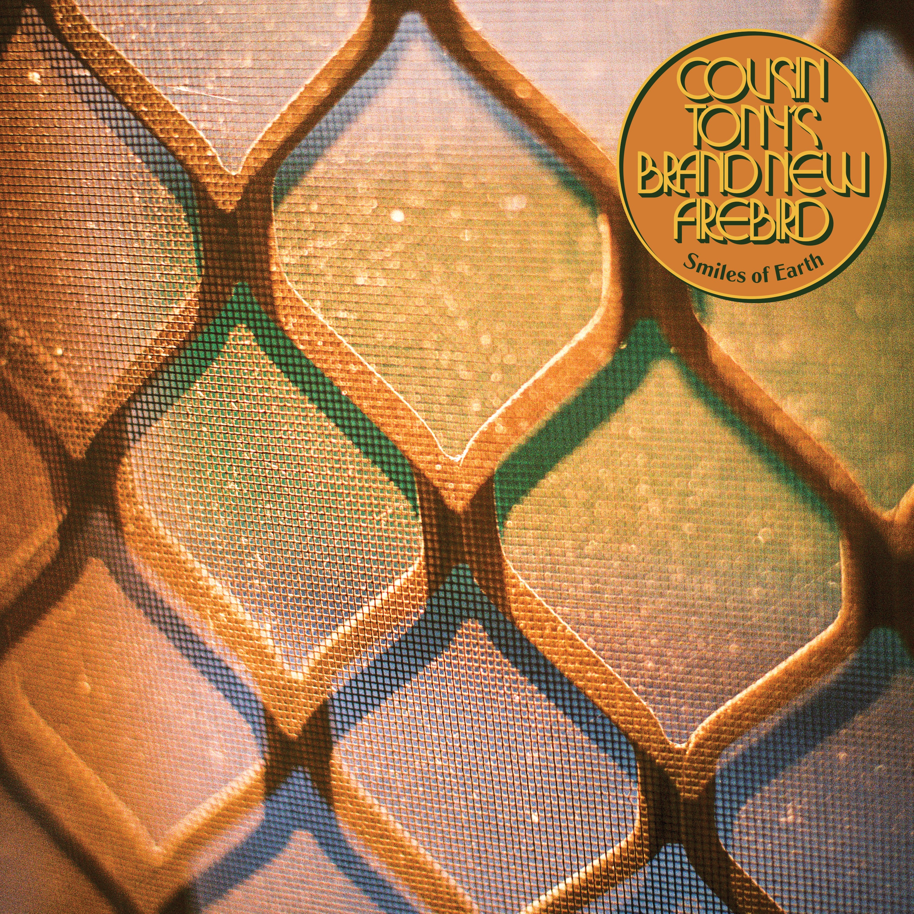 Cousin Tony’s Brand New Firebird - ‘Smiles Of Earth’