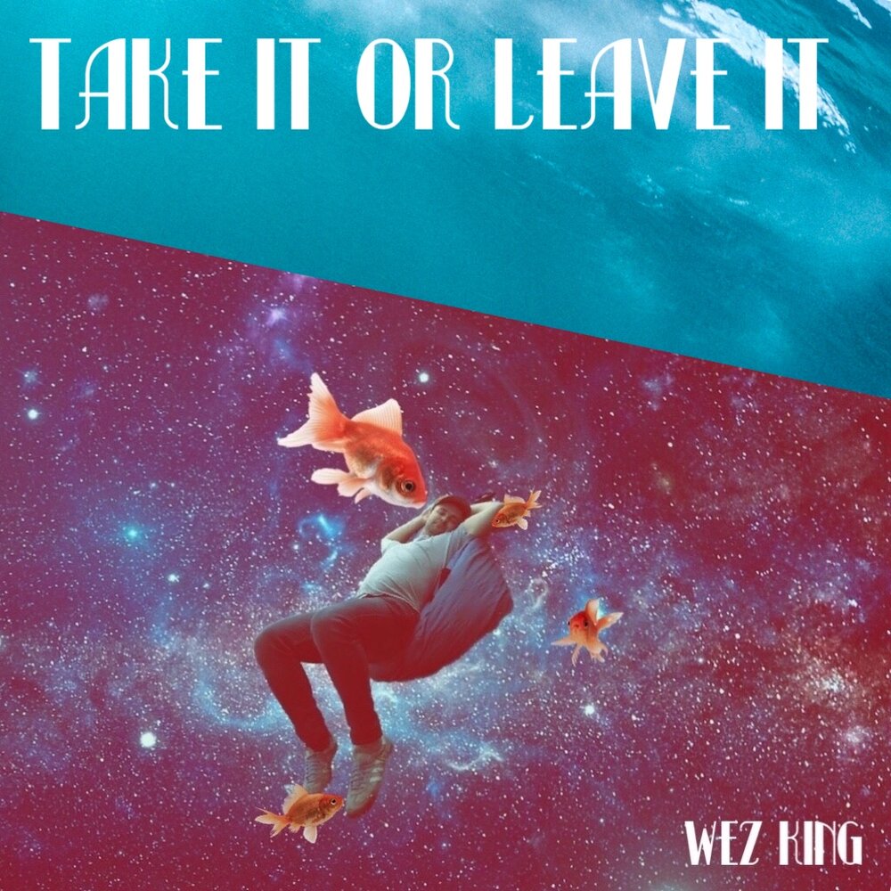 Wez King - 'Take It Or Leave It’